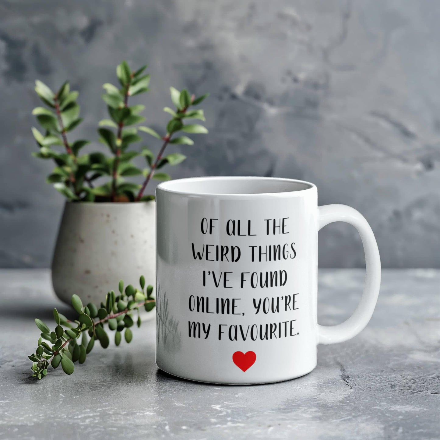 Funny Customized Mug | “Of All the Weird Things I’ve Found Online, You’re My Favorite”