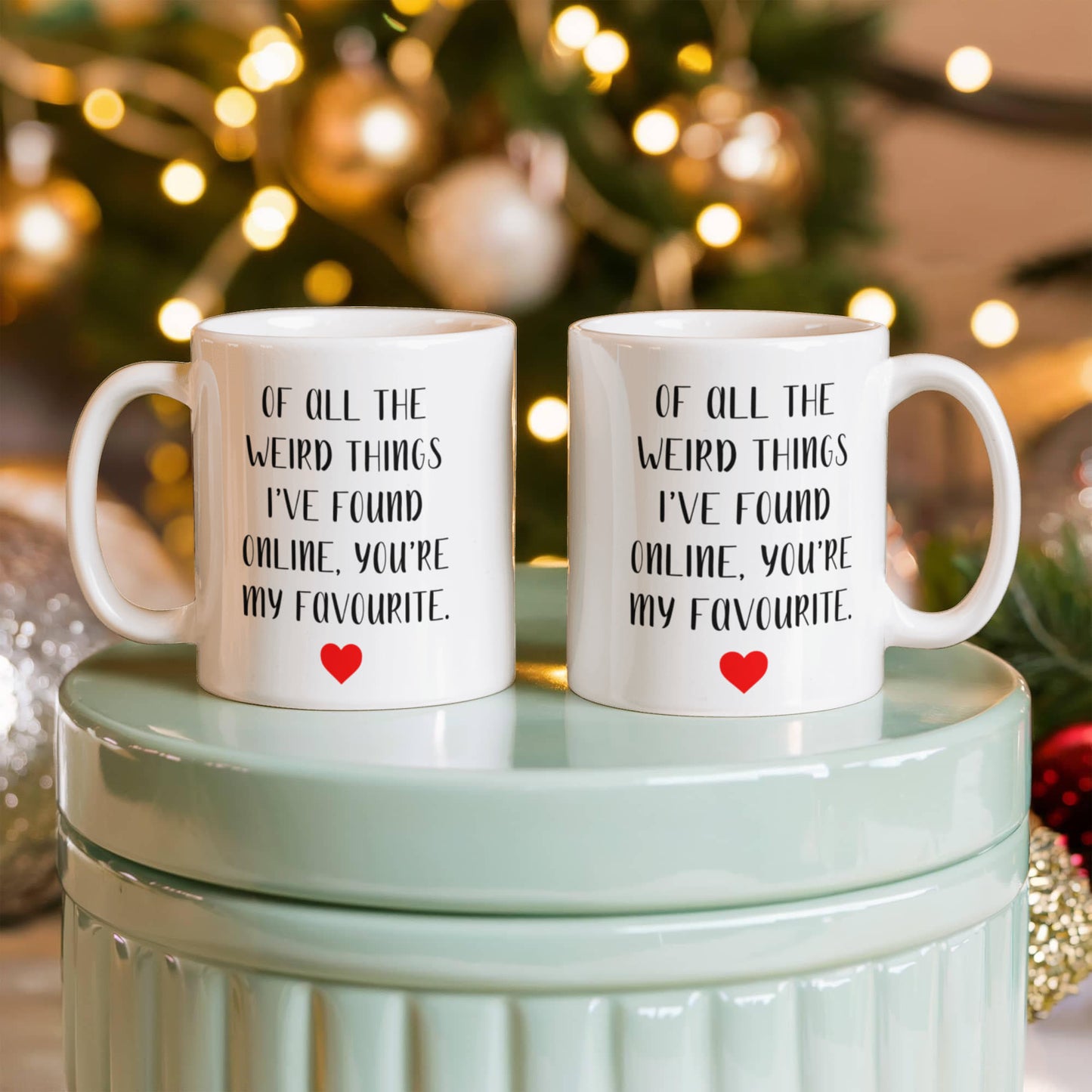 Funny Customized Mug | “Of All the Weird Things I’ve Found Online, You’re My Favorite”