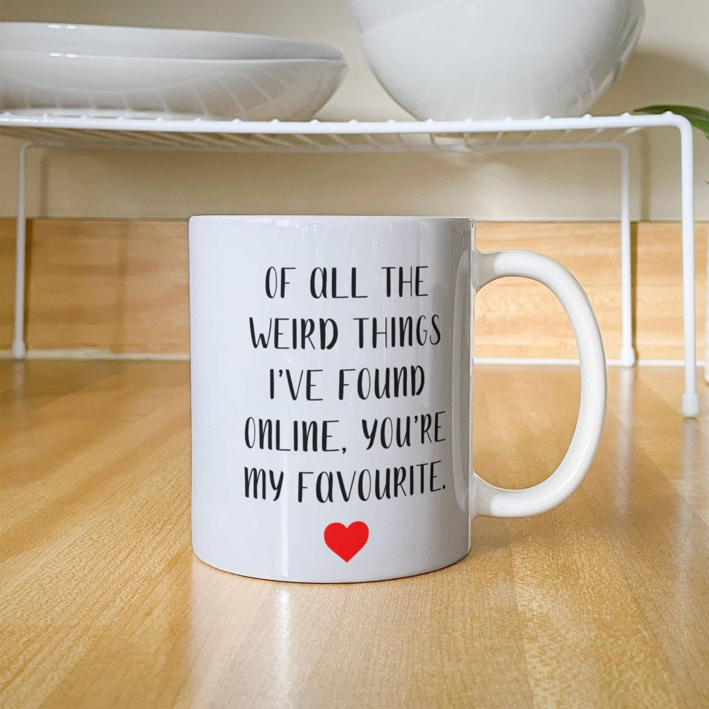 Funny Customized Mug | “Of All the Weird Things I’ve Found Online, You’re My Favorite”