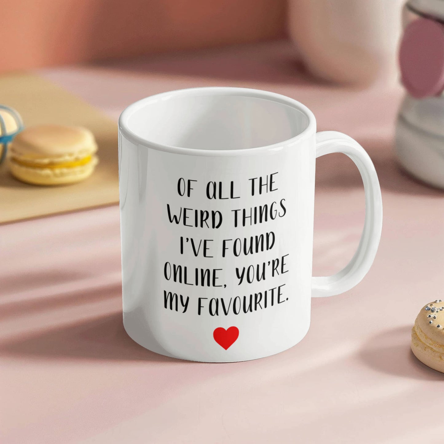 Funny Customized Mug | “Of All the Weird Things I’ve Found Online, You’re My Favorite”