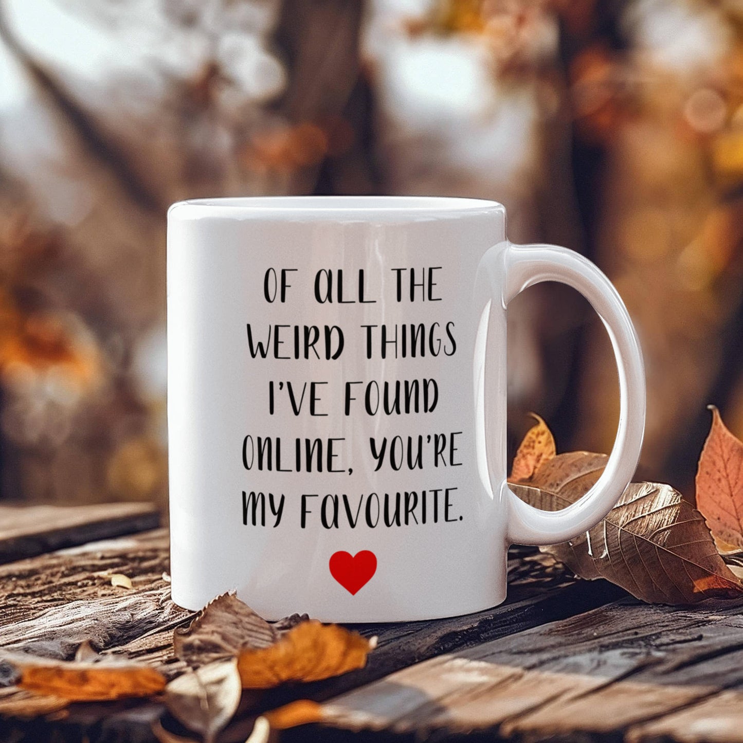 Funny Customized Mug | “Of All the Weird Things I’ve Found Online, You’re My Favorite”