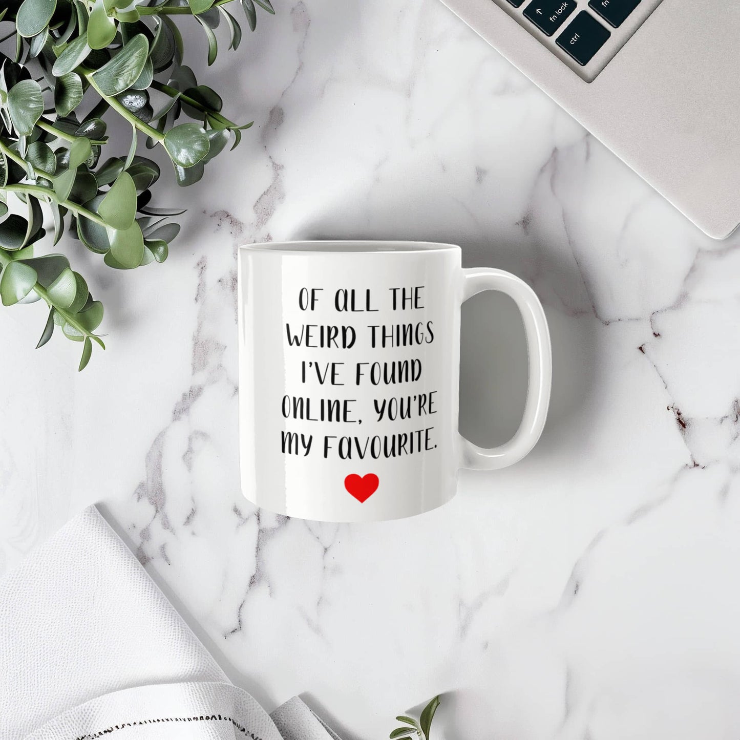 Funny Customized Mug | “Of All the Weird Things I’ve Found Online, You’re My Favorite”