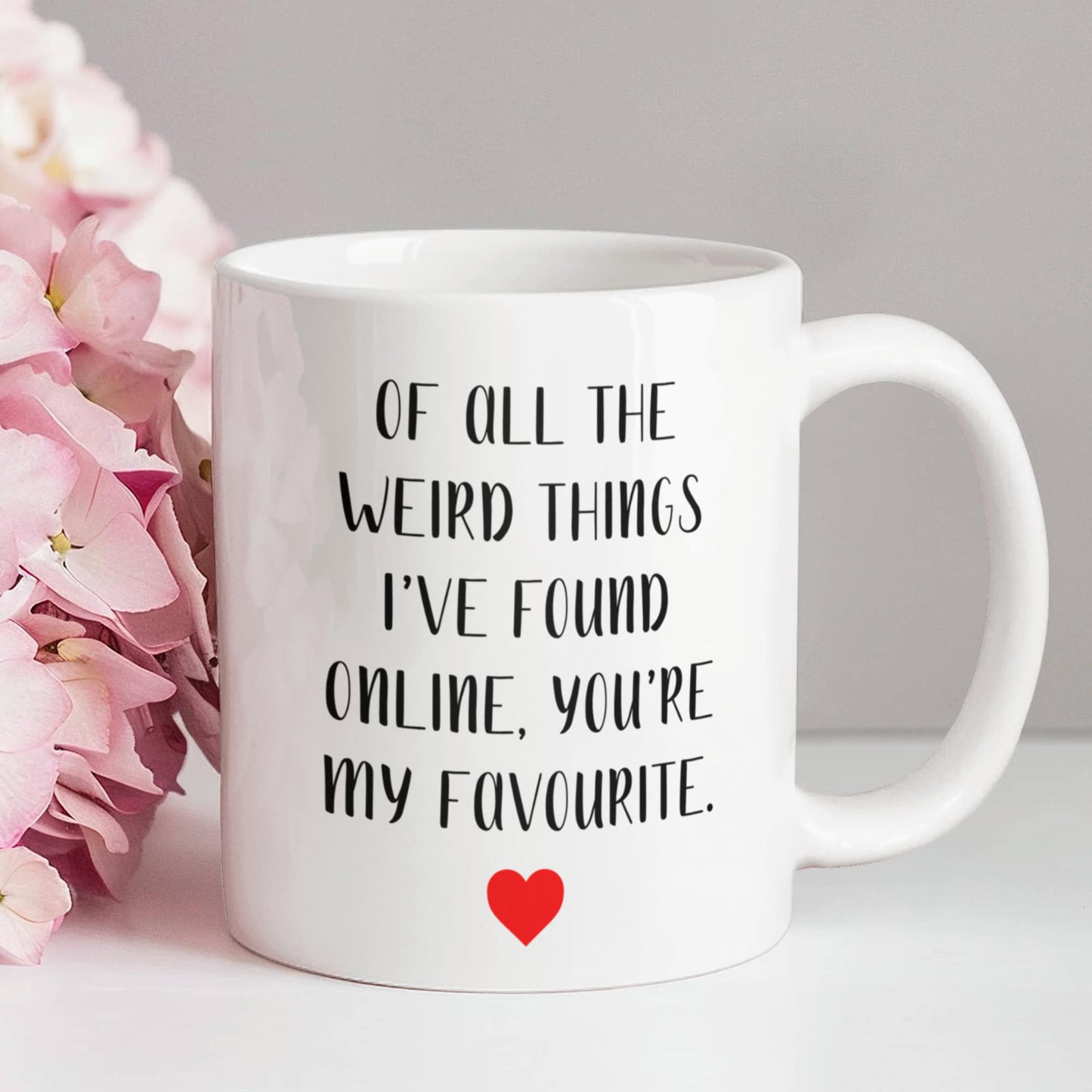 Funny Customized Mug | “Of All the Weird Things I’ve Found Online, You’re My Favorite”