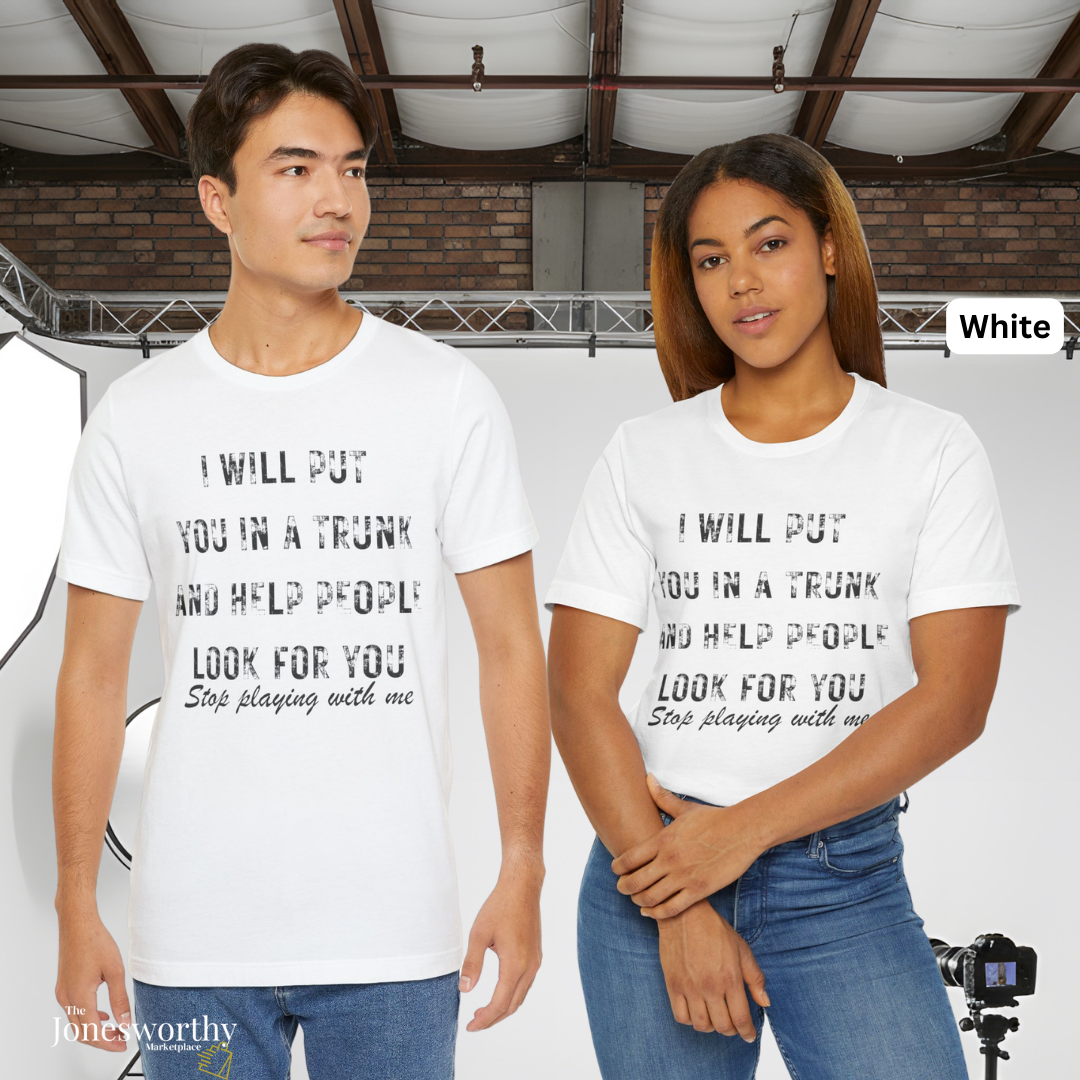 I Will Put You In A Trunk And Help People Look For You T-Shirt | Funny Dark Humor Tee