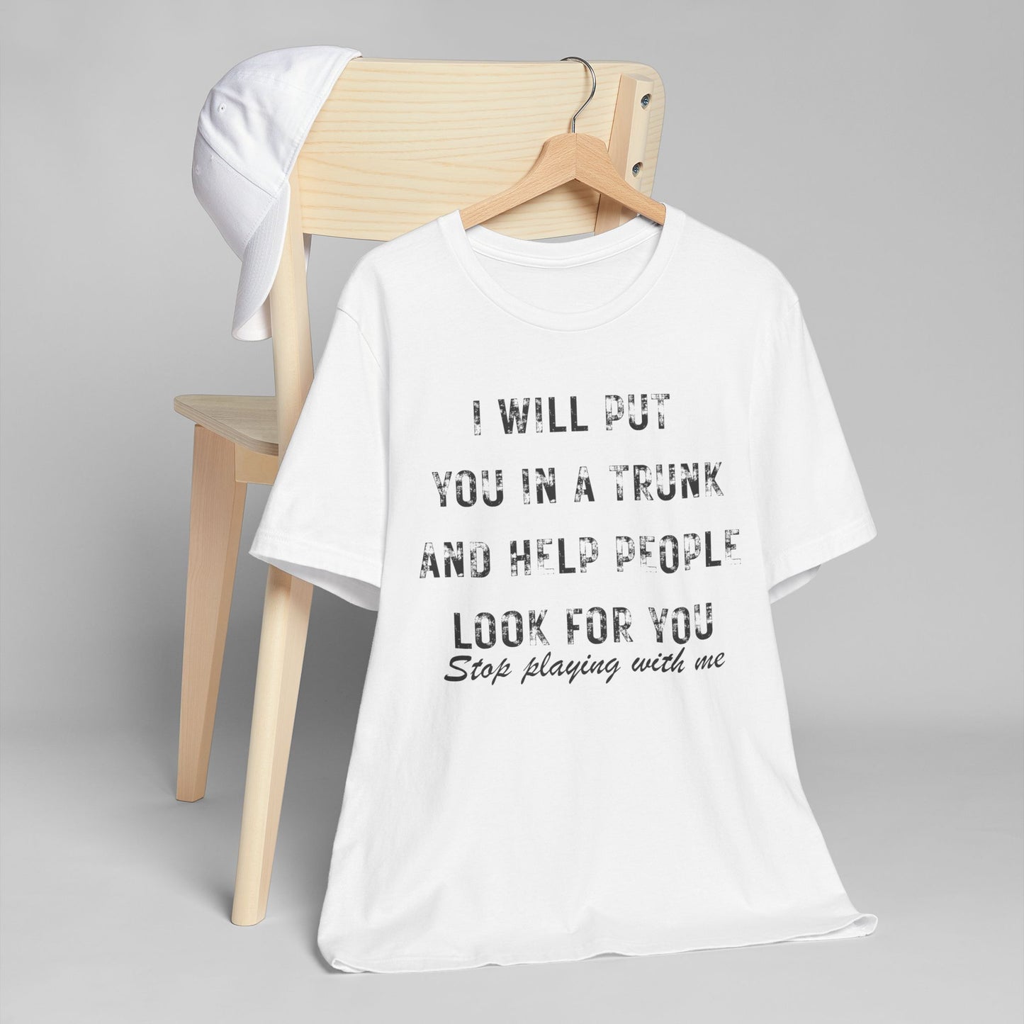 I Will Put You In A Trunk And Help People Look For You T-Shirt | Funny Dark Humor Tee