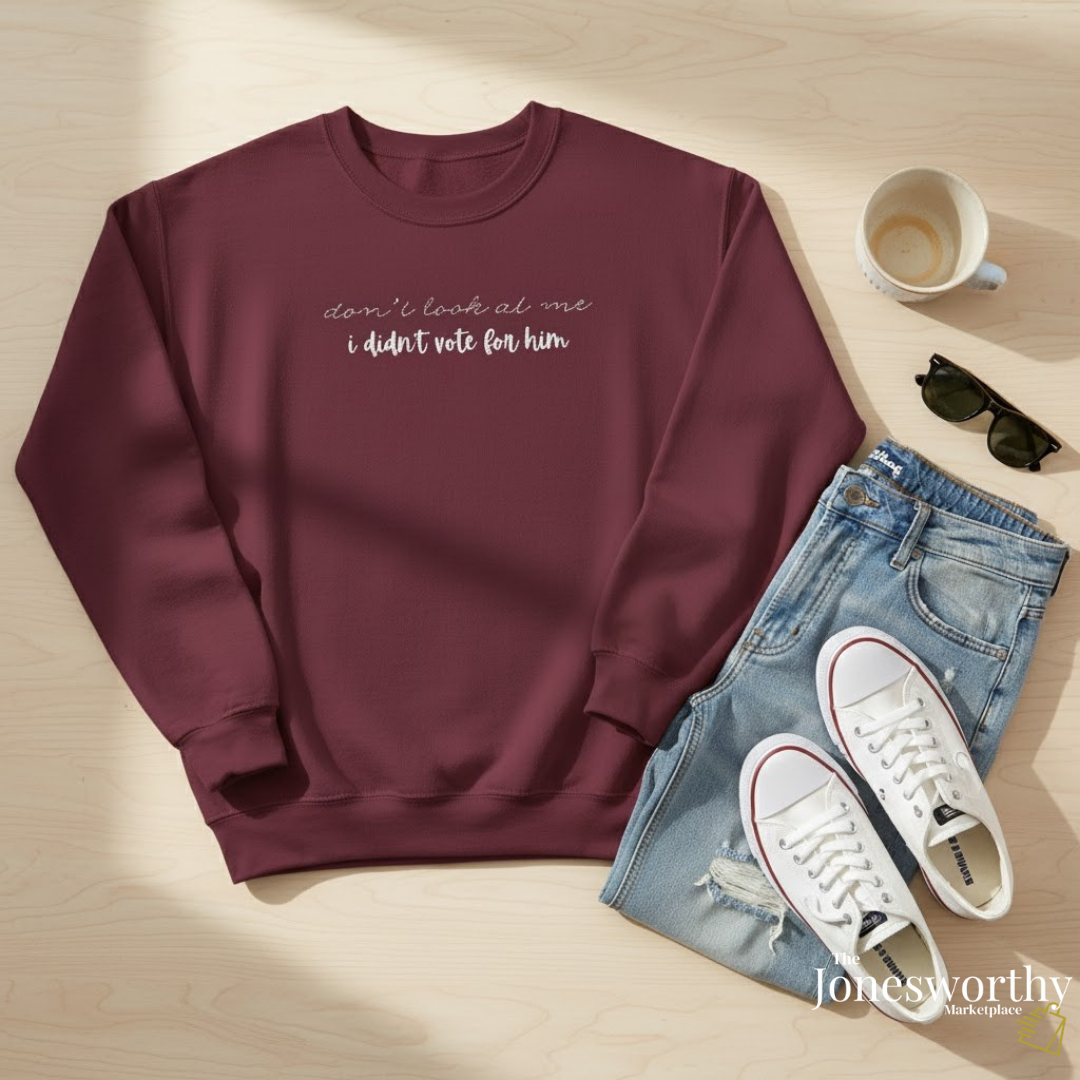Don't Look at Me I Didn't Vote for Him | Unisex Embroidered Crewneck Sweatshirt | Political Humor Gift | Patriotic Statement Apparel