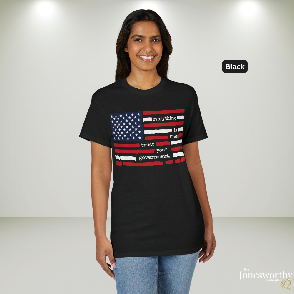 Everything Is Fine Trust Your Government Shirt | Patriotic Flag Tee | Gildan 8000 DryBlend® Unisex T-Shirt