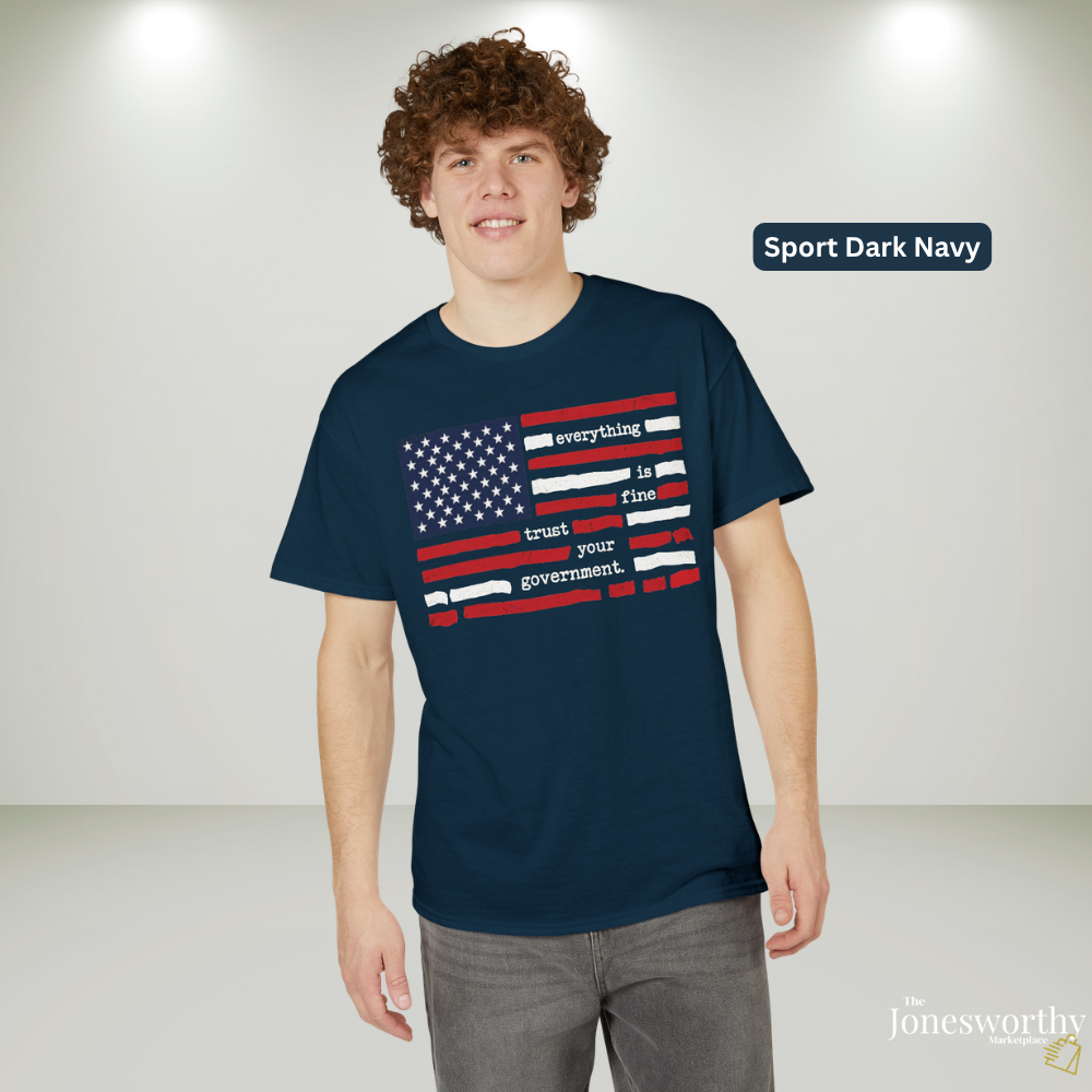 Everything Is Fine Trust Your Government Shirt | Patriotic Flag Tee | Gildan 8000 DryBlend® Unisex T-Shirt