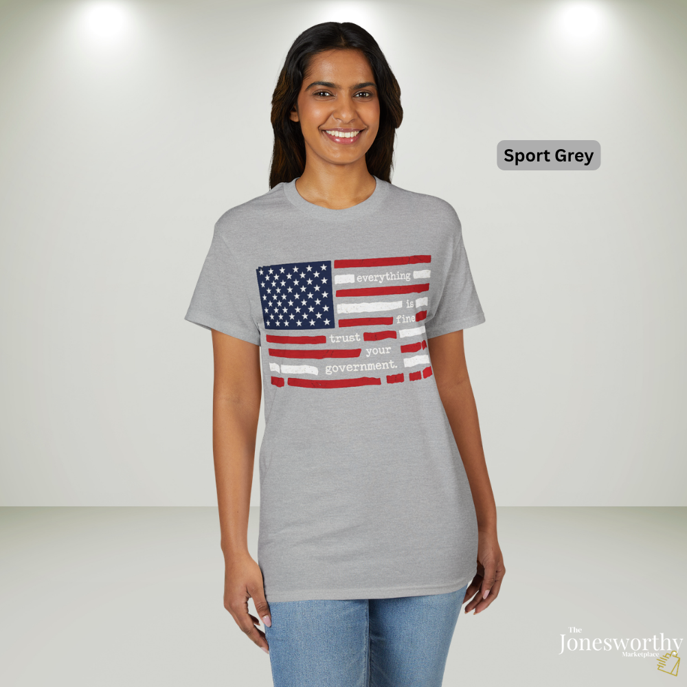 Everything Is Fine Trust Your Government Shirt | Patriotic Flag Tee | Gildan 8000 DryBlend® Unisex T-Shirt