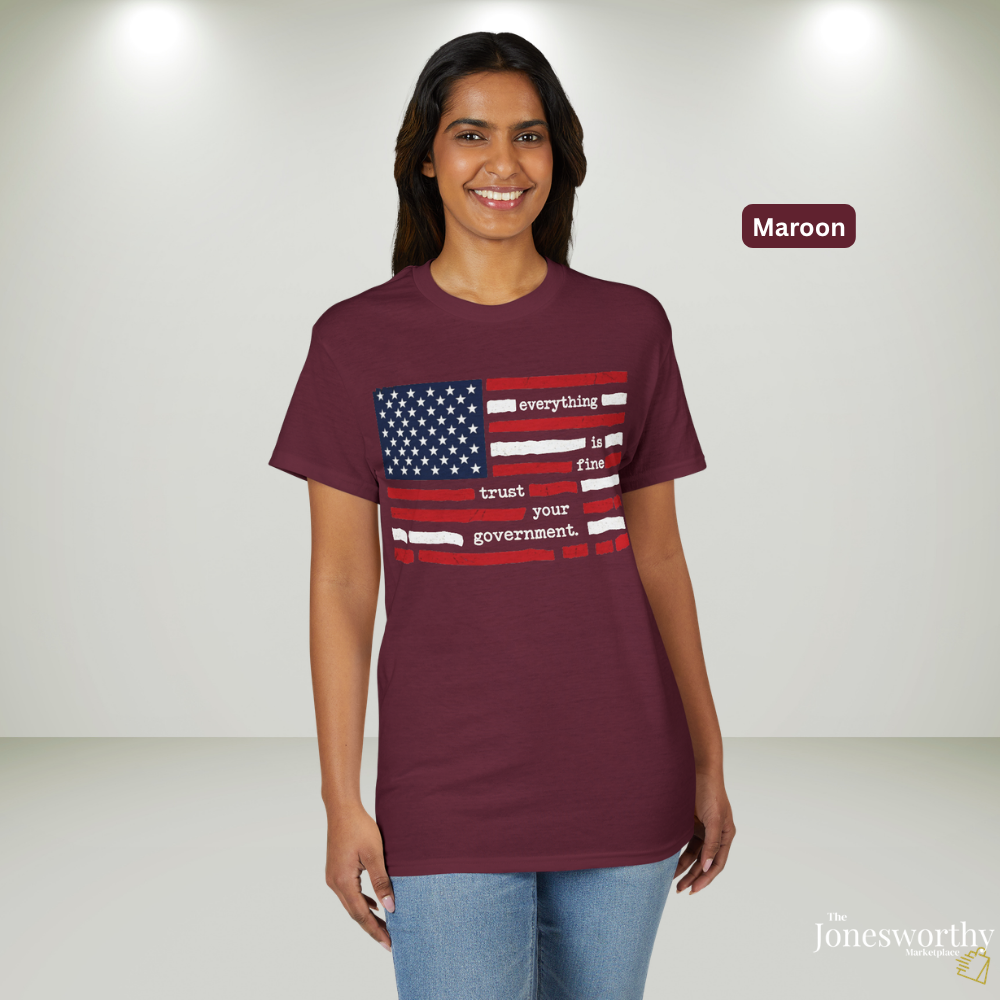 Everything Is Fine Trust Your Government Shirt | Patriotic Flag Tee | Gildan 8000 DryBlend® Unisex T-Shirt