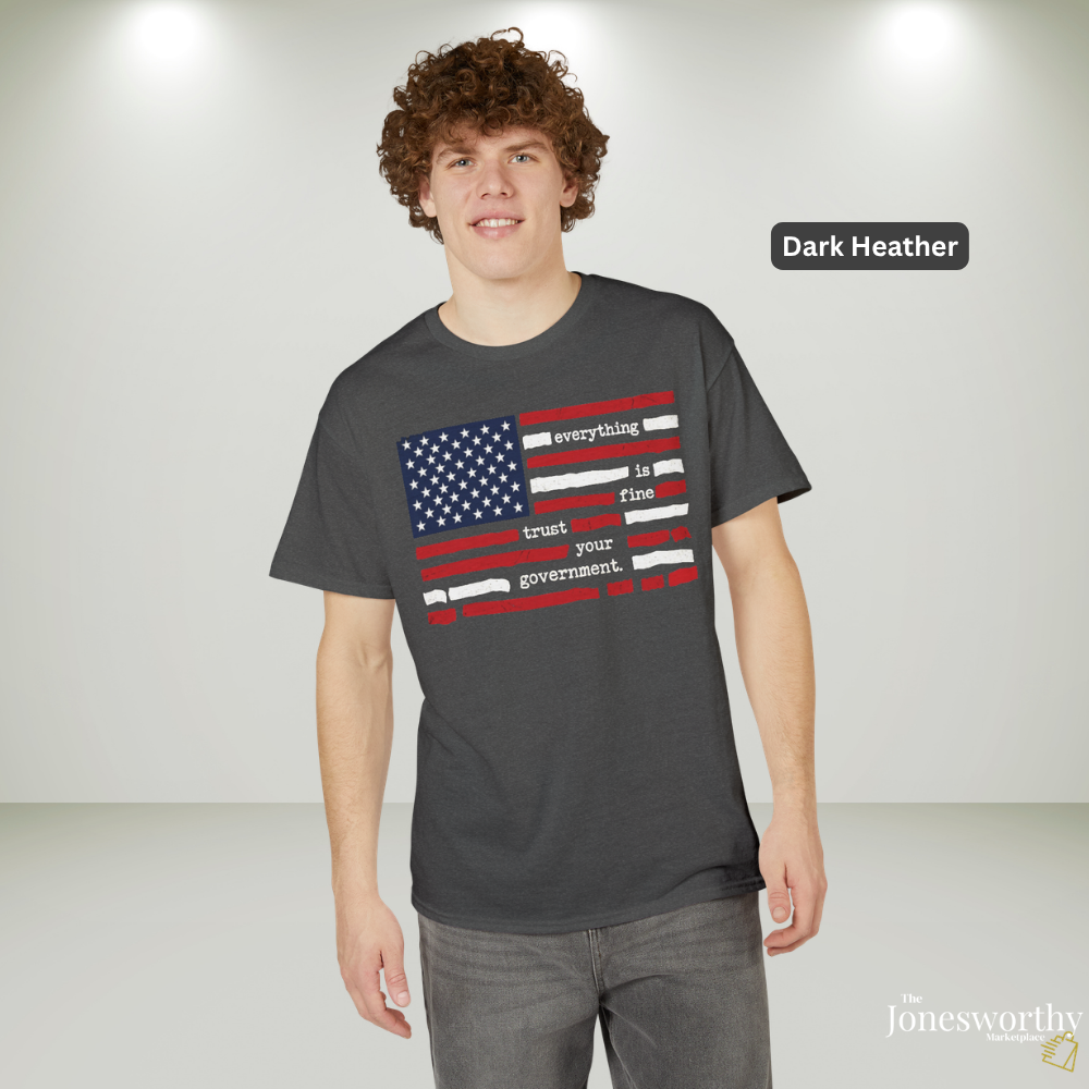 Everything Is Fine Trust Your Government Shirt | Patriotic Flag Tee | Gildan 8000 DryBlend® Unisex T-Shirt