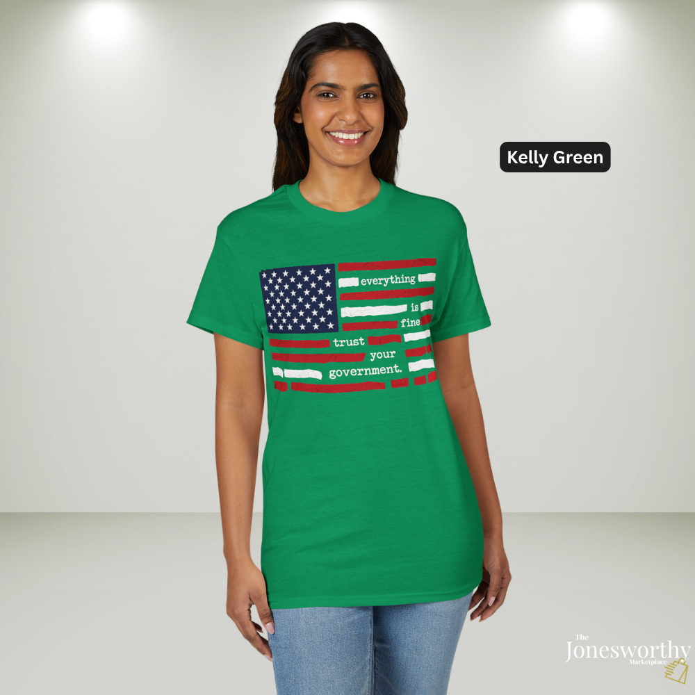 Everything Is Fine Trust Your Government Shirt | Patriotic Flag Tee | Gildan 8000 DryBlend® Unisex T-Shirt