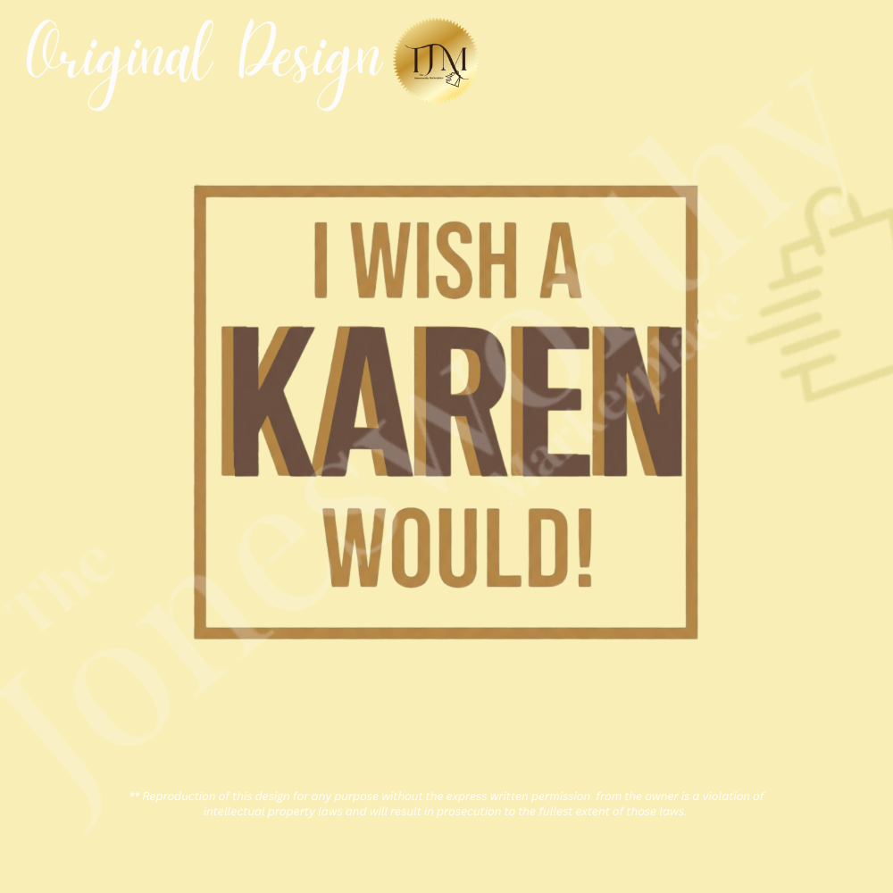 I Wish a Karen Would Shirt, Funny Karen Tee, Sarcastic Graphic Shirt, Culture Humor Tee, Funny Statement Shirt, Unisex Graphic Tee, Gift for Her or Him