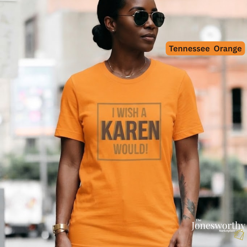 I Wish a Karen Would Shirt, Funny Karen Tee, Sarcastic Graphic Shirt, Culture Humor Tee, Funny Statement Shirt, Unisex Graphic Tee, Gift for Her or Him
