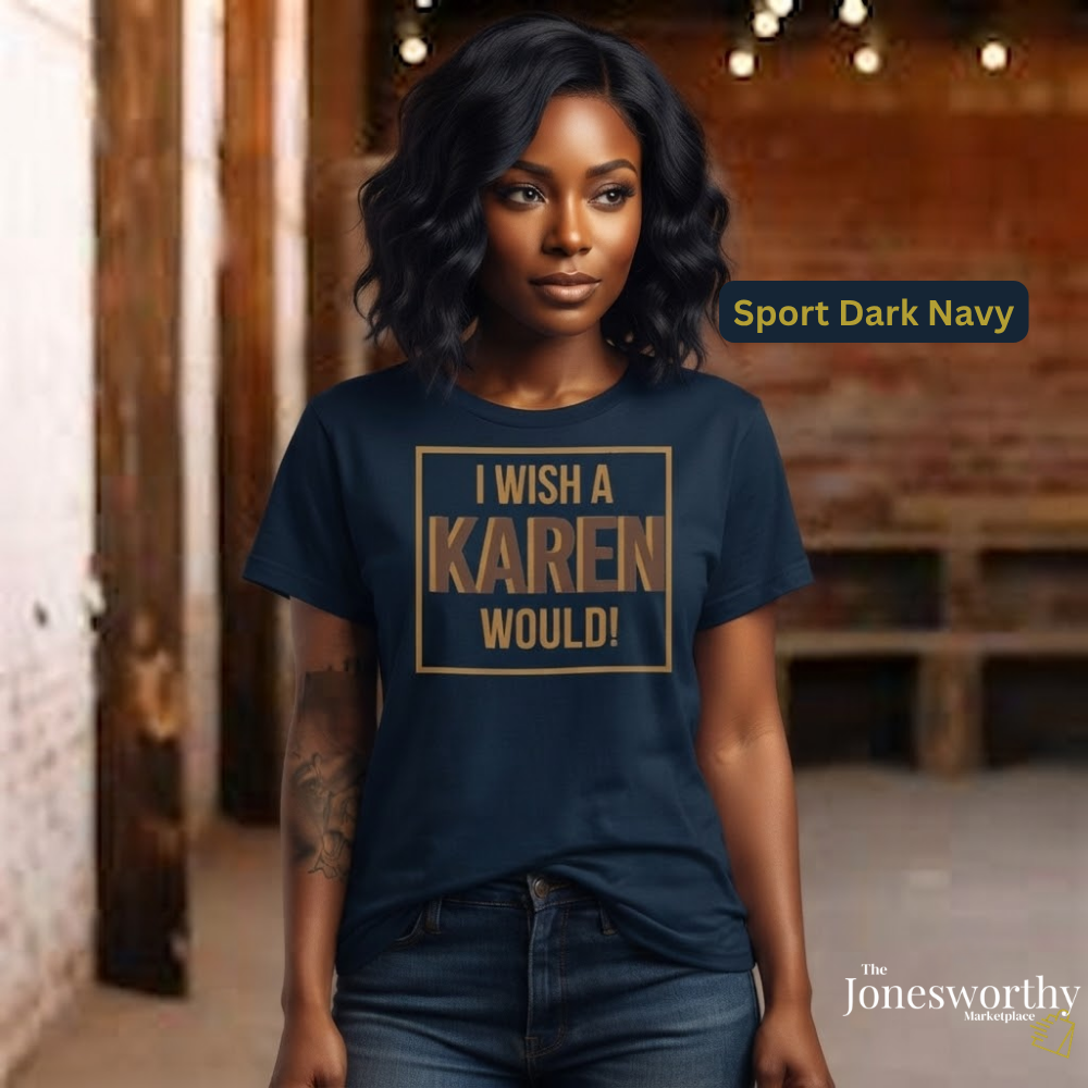 I Wish a Karen Would Shirt, Funny Karen Tee, Sarcastic Graphic Shirt, Culture Humor Tee, Funny Statement Shirt, Unisex Graphic Tee, Gift for Her or Him