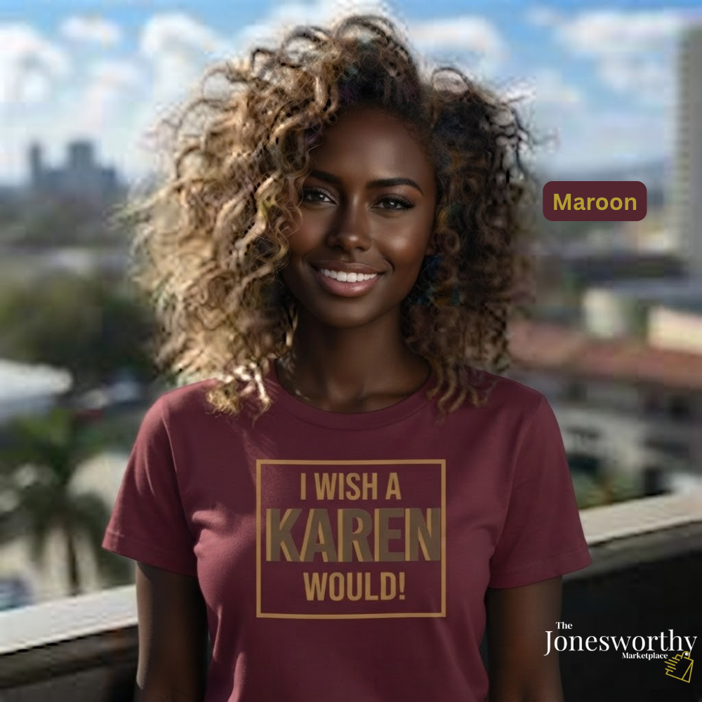 I Wish a Karen Would Shirt, Funny Karen Tee, Sarcastic Graphic Shirt, Culture Humor Tee, Funny Statement Shirt, Unisex Graphic Tee, Gift for Her or Him
