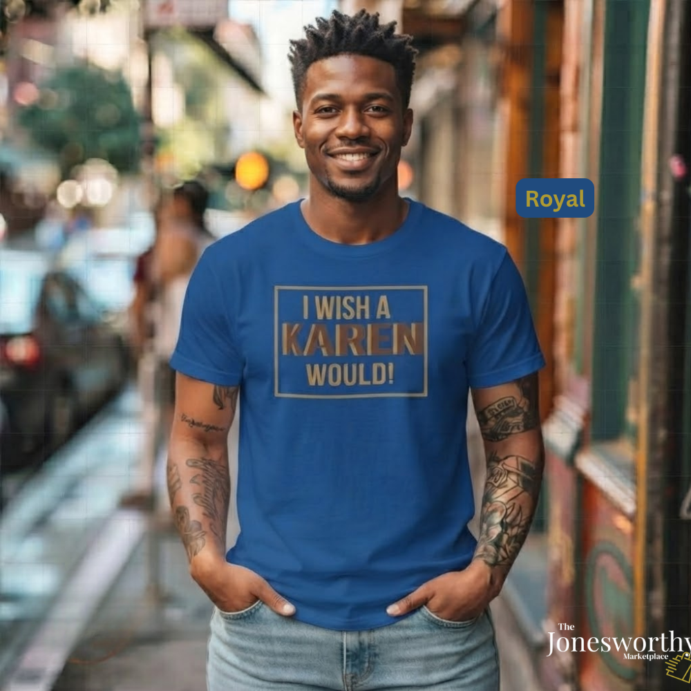 I Wish a Karen Would Shirt, Funny Karen Tee, Sarcastic Graphic Shirt, Culture Humor Tee, Funny Statement Shirt, Unisex Graphic Tee, Gift for Her or Him