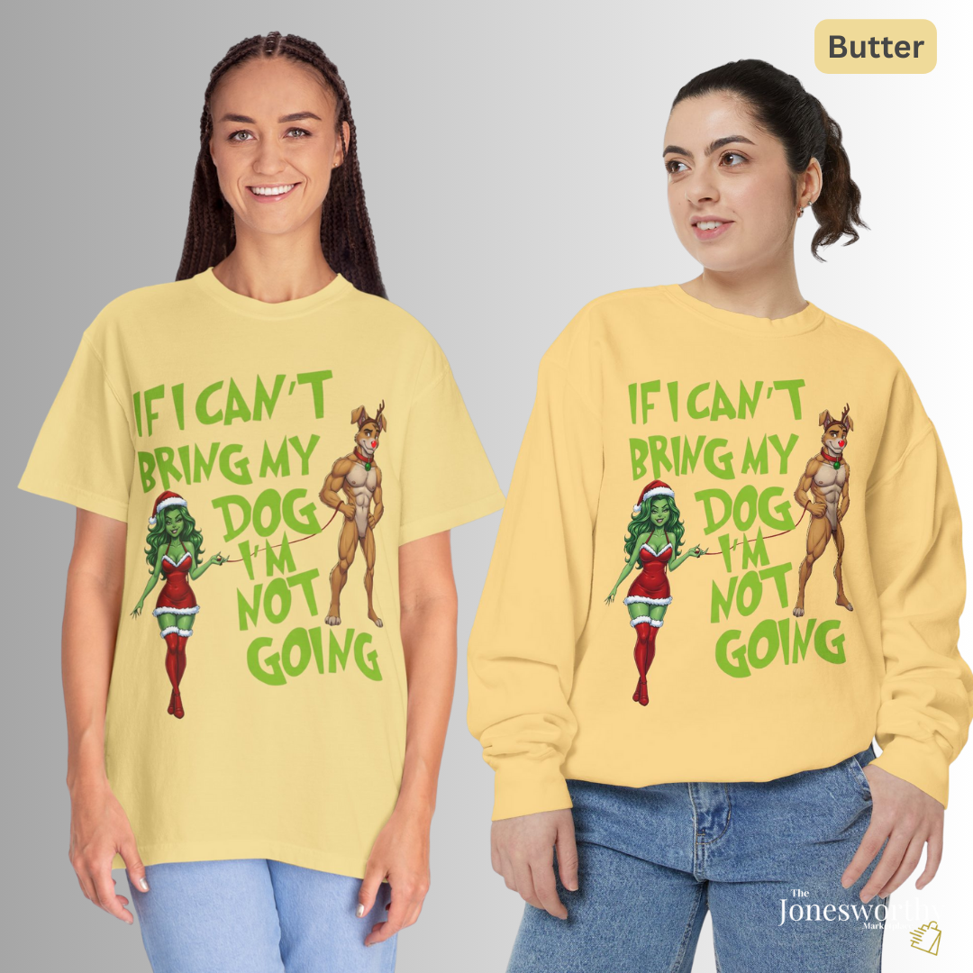 If I Can't Bring My Dog I'm Not Going, Christmas Shirt | Jonesworthy Custom Tee or Sweatshirt | Comfort Colors | Grinchmas Party | Gift
