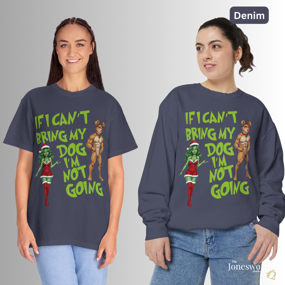 If I Can't Bring My Dog I'm Not Going, Christmas Shirt | Jonesworthy Custom Tee or Sweatshirt | Comfort Colors | Grinchmas Party | Gift