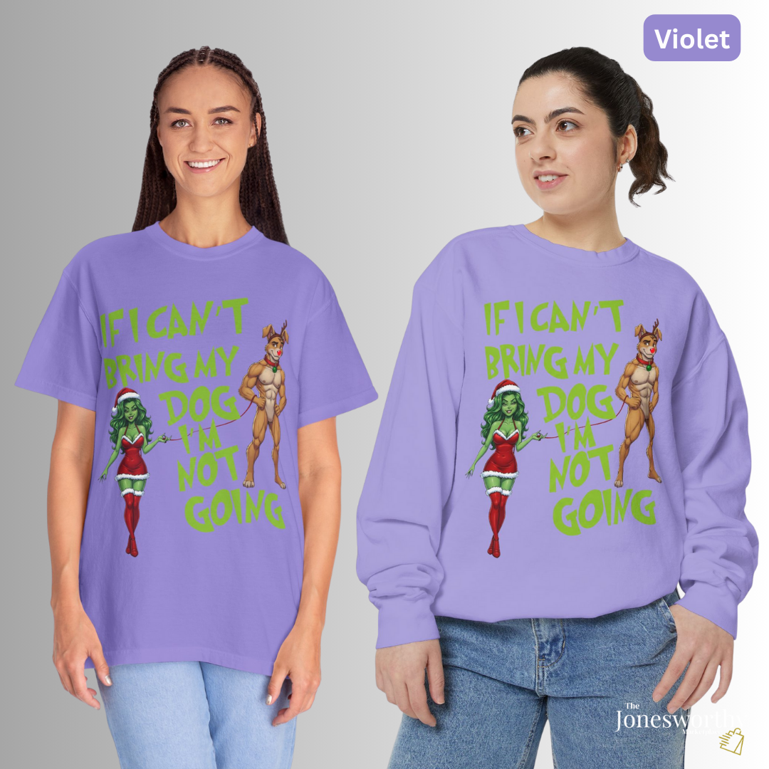 If I Can't Bring My Dog I'm Not Going, Christmas Shirt | Jonesworthy Custom Tee or Sweatshirt | Comfort Colors | Grinchmas Party | Gift