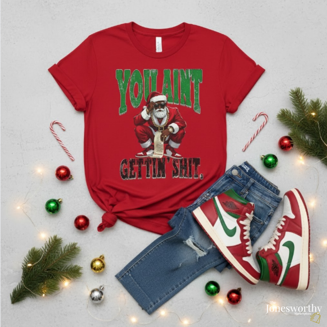 Black Santa “You Ain’t Gettin’ Shit” Christmas Shirt • Funny Holiday Tee, Sweatshirt, Hoodie • Gildan Unisex S–5XL🎄✨