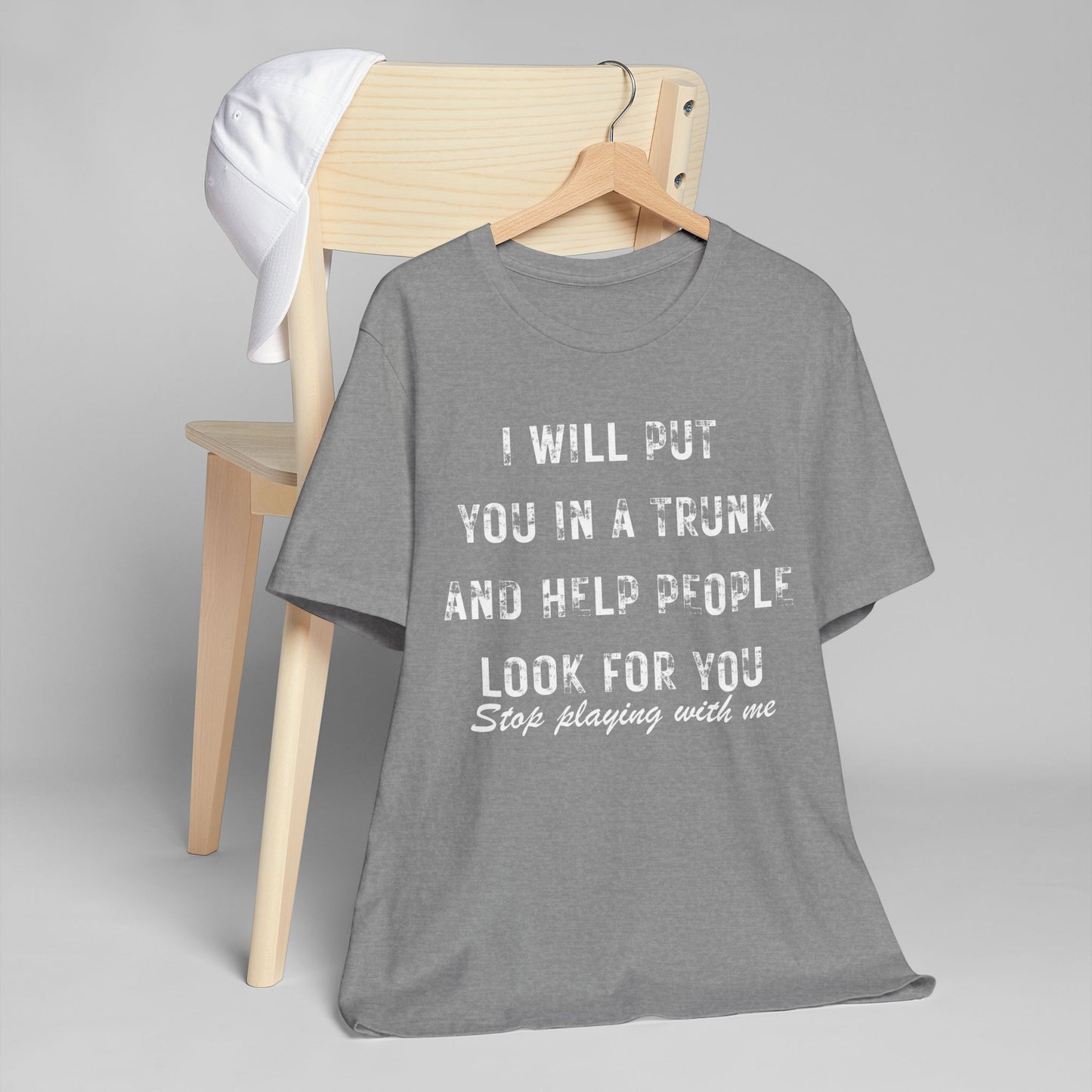 I Will Put You In A Trunk And Help People Look For You T-Shirt | Funny Dark Humor Tee