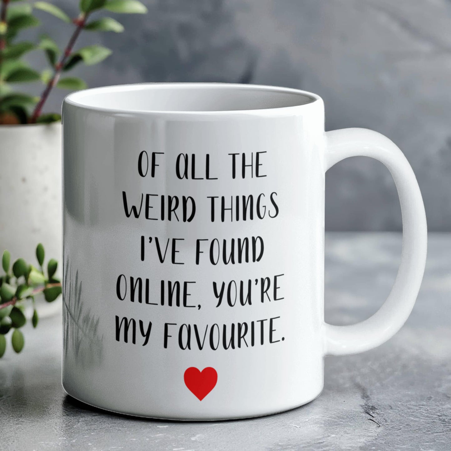 Funny Customized Mug | “Of All the Weird Things I’ve Found Online, You’re My Favorite”