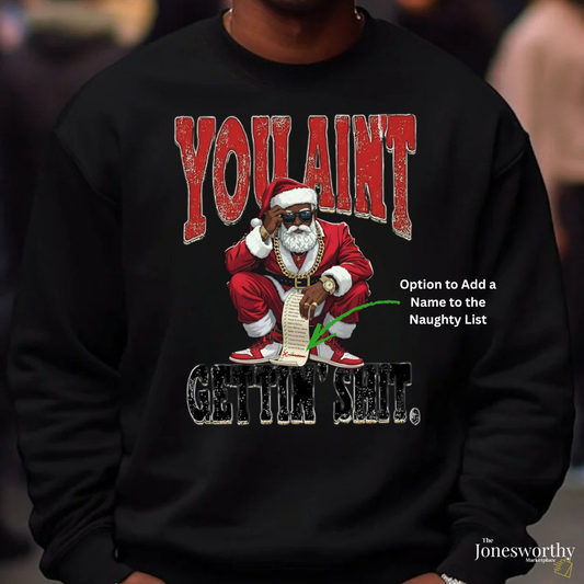 Black Santa “You Ain’t Gettin’ Shit” Christmas Shirt • Funny Holiday Tee, Sweatshirt, Hoodie • Gildan Unisex S–5XL🎄✨