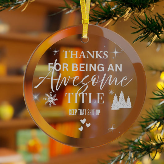 Funny Personalized Glass Ornament — “Thanks for Being an Awesome ____ Keep that Sh!t Up” | Custom Title