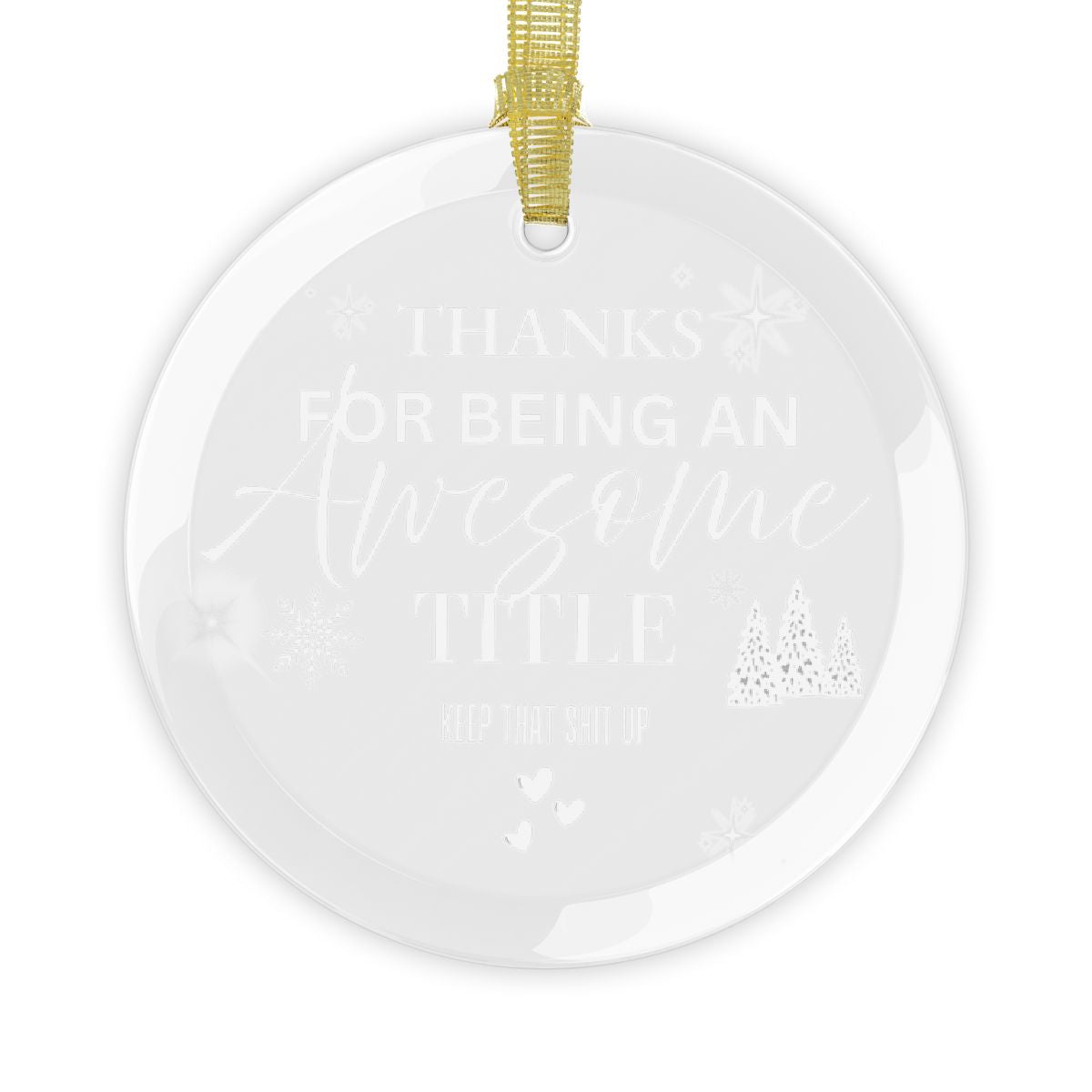 Funny Personalized Glass Ornament — “Thanks for Being an Awesome ____ Keep that Sh!t Up” | Custom Title