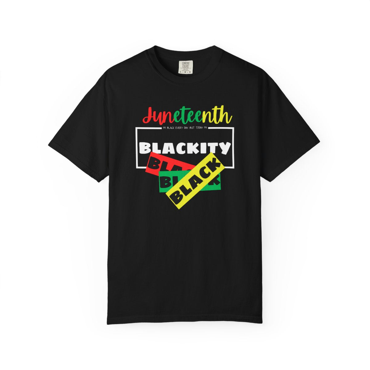 ❤️💛💚✊🏾 Black Every Day Juneteenth Blackity Black  | Cookout Ready | Culture. Joy. Celebration. Comfort Colors Unisex Tshirt 💚💛❤️